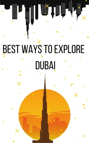 Best Ways to Explore Dubai【電子書籍】[ Turgut Ra ]