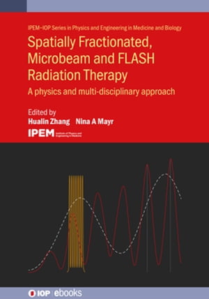 Spatially Fractionated, Microbeam and FLASH Radiation Therapy A physics and multi-disciplinary approach