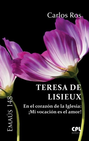 Teresa de Lisieux En el coraz?n de la Iglesia: ?Mi vocaci?n es el amor!【電子書籍】[ Carlos Ros ]