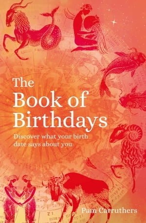 The Book of Birthdays Discover the secret meaning of your birthdate【電子書籍】 Pam Carruthers