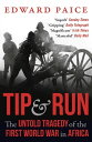 Tip and Run The Untold Tragedy of the First World War in Africa