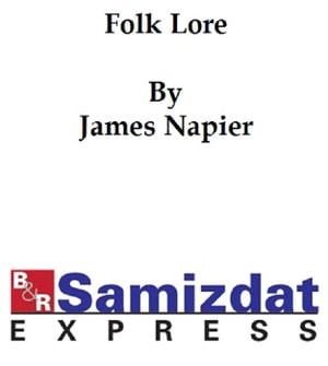 Folk Lore or Superstitious Beliefs in the West of Scotland Within This CenturyŻҽҡ[ James Napier ]