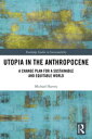 Utopia in the Anthropocene A Change Plan for a Sustainable and Equitable World【電...