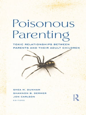 Poisonous Parenting Toxic Relationships Between Parents and Their Adult ChildrenŻҽҡ
