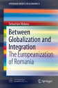 Between Globalization and Integration The Europeanization of Romania