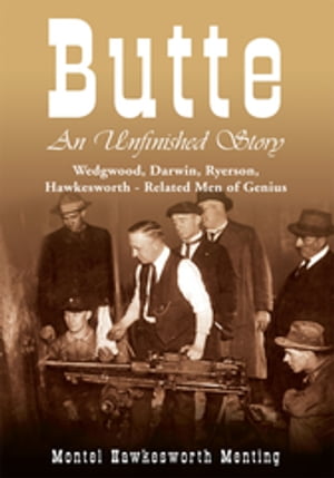 Butte: an Unfinished Story Wedgwood, Darwin, Rye