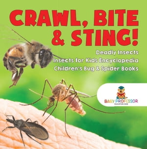 Crawl, Bite & Sting! Deadly Insects | Insects for Kids Encyclopedia | Children's Bug & Spider Books