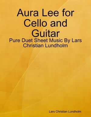Aura Lee for Cello and Guitar - Pure Duet Sheet Music By Lars Christian LundholmŻҽҡ[ Lars Christian Lundholm ]