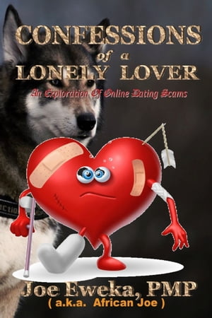 Confessions of A Lonely Lover: An Exploration of Online Dating Scams