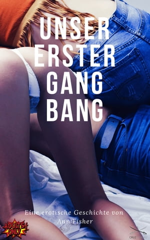 Unser erster Gang-Bang Eine erotische Geschichte von Ann FisherŻҽҡ[ Ann Fisher ]