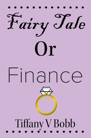 Fairy Tale Or Finance【電子書籍】[ Tiffany V Bobb ]