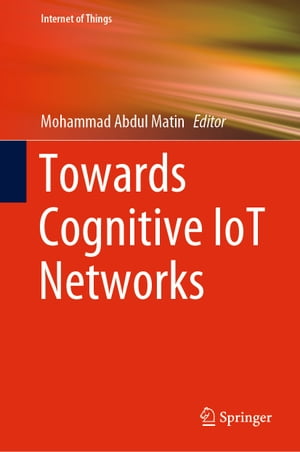 Towards Cognitive IoT Networks【電子書籍】