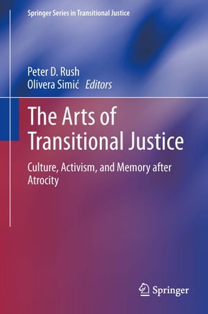 The Arts of Transitional Justice Culture, Activism, and Memory after Atrocity