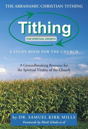 The Abrahamic Christian Tithing: a Study Book for the Church Tithing for Spiritual Growth【電子書籍】[ Dr. Samuel Kirk Mills ]