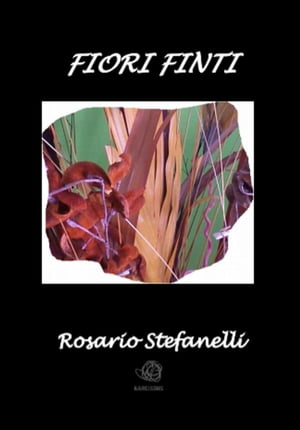 Fiori Finti【電子書籍】[ Rosario Stefanelli ]