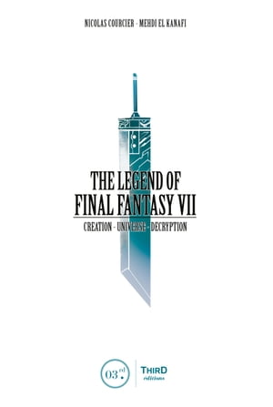 The Legend of Final Fantasy VII Creation - Universe - Decryption【電子書籍】[ Nicolas Courcier ]