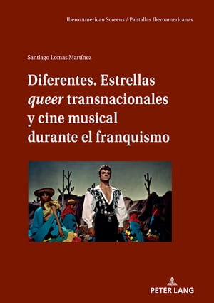 Diferentes. Estrellas queer transnacionales Y cine musical durante el franquismo