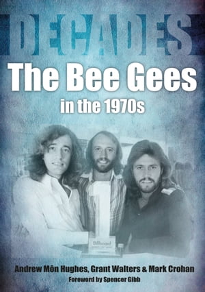 The Bee Gees in the 70s【電子書籍】[ Andrew Mon Hughes ]