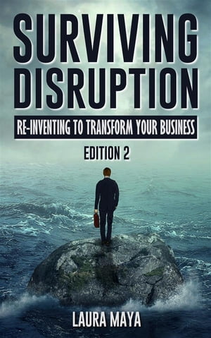 Surviving Disruption Re-Inventing To Transform Your Business