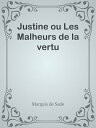 Justine ou Les Malheurs de la vertu【電子書籍】 Marquis de Sade