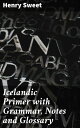 Icelandic Primer with Grammar, Notes and Glossary