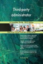 Third-party administrator A Complete Guide - 2019 Edition【電子書籍】 Gerardus Blokdyk