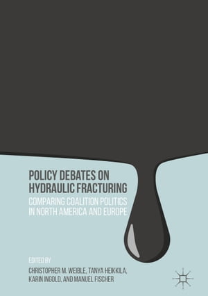 Policy Debates on Hydraulic Fracturing Comparing Coalition Politics in North America and Europe