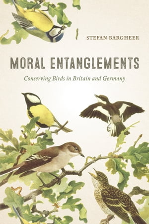 Moral Entanglements Conserving Birds in Britain and GermanyŻҽҡ[ Stefan Bargheer ]