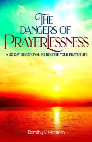 The Dangers of Prayerlessness