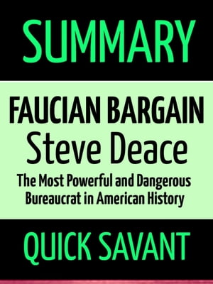 Summary: Faucian Bargain: Steve Deace: The Most Powerful and Dangerous Bureaucrat in American History