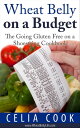 Wheat Belly on a Budget: The Going Gluten Free on a Shoestring Cookbook Wheat Belly Diet Series