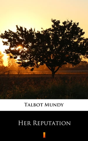 Her Reputation【電子書籍】[ Talbot Mundy ]