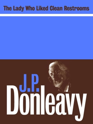 The Lady Who Liked Clean Restrooms【電子書籍】 J.P. Donleavy