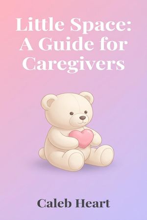 Little Space: A guide for Caregivers【電子書籍】[ Caleb heart ]