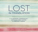 Lost in Translation An Illustrated Compendium of Untranslatable Words from Aroun...