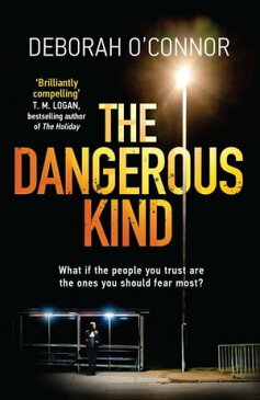 The Dangerous KindThe thriller that will make you second-guess everyone you meet【電子書籍】[ Deborah O'Connor ]