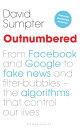 Outnumbered From Facebook and Google to Fake News and Filter-bubbles The Algorithms That Control Our Lives【電子書籍】 David Sumpter