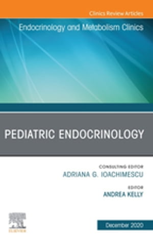 Pediatric Endocrinology, An Issue of Endocrinology and Metabolism Clinics of North America【電子..