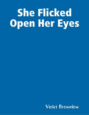 She Flicked Open Her Eyes【電子書籍】[ Violet Brownlow ]
