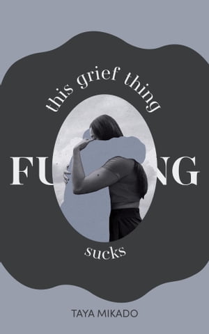 This Grief Thing F**king Sucks