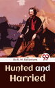 Hunted And Harried【電子書籍】[ R. M. Ball