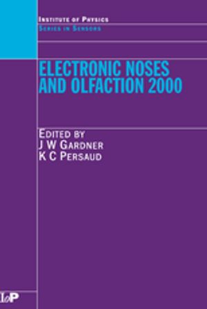 Electronic Noses and Olfaction 2000 Proceedings of the 7th International Symposium on Olfaction and Electronic Noses, Brighton, UK, July 2000【電子書籍】[ Julian W. Gardner ]