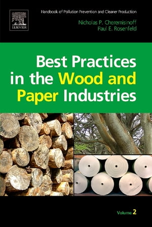 Handbook of Pollution Prevention and Cleaner Production Vol. 2: Best Practices in the Wood and Paper Industries【電子書籍】[ Nicholas P Cheremisinoff, Consulting Engineer ]