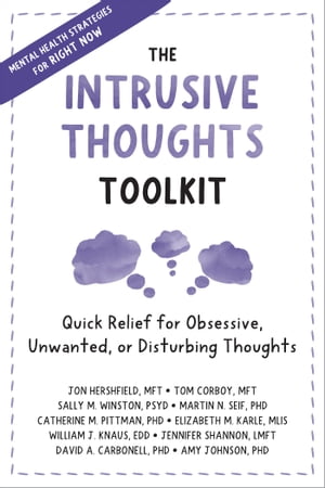 The Intrusive Thoughts Toolkit Quick Relief for Obsessive, Unwanted, or Disturbing Thoughts