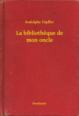 La bibliotheque de mon oncle【電子書籍】[ Rodolphe T?pffer ]