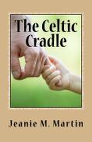 The Celtic Cradle A Kilts Book, #3Żҽҡ[ Jeanie M. Martin ]