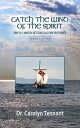 Catch the Wind of the Spirit How the 5 Ministry Gifts Can Transform Your Church【...