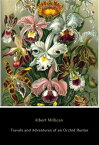 Travels and Adventures of an Orchid Hunter An Account of Canoe and Camp Life in Colombia While Collecting Orchids in the Northern Andes【電子書籍】[ Albert Millican ]