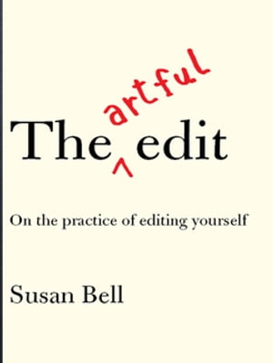 The Artful Edit: On the Practice of Editing Yourself