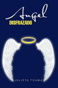 Angel Disfrazado【電子書籍】 Julieta Touma